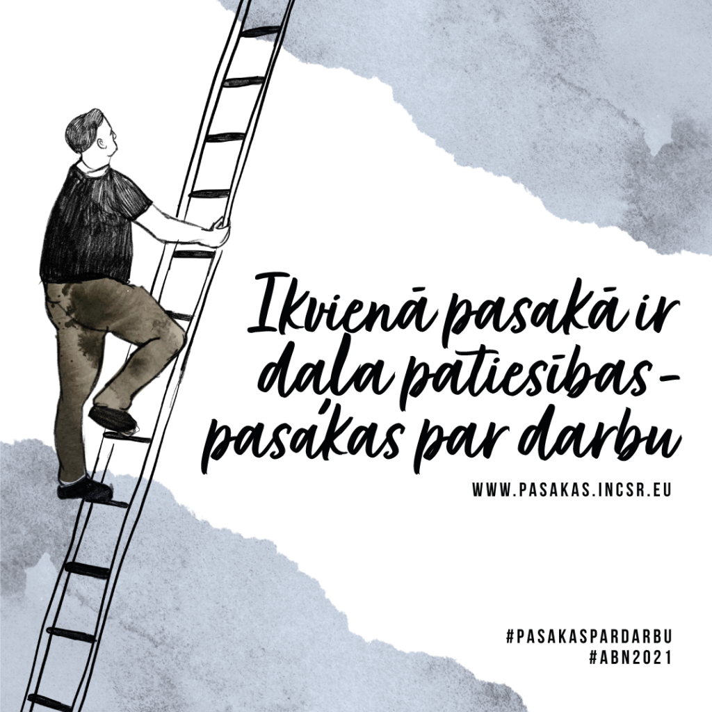 Melnbalts zīmējums, kura kreisajā pusē vīrietis kāpj pa trepēm uz augšu, bet labajā pusē ir teksts "Ikvienā pasakā ir daļa patiesības - pasakas par darbu: www.pasakas.incsr.eu".