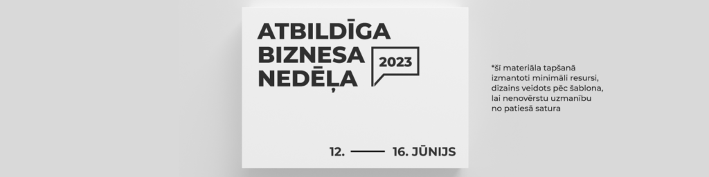 Melnbalts attēls. Uz pelēka fona centrā ir balts kvadrāts, kurā ir Atbildīga biznesa nedēļas 2023 logo un norises laiks. Pa labi no šī kvadrāta ir piebilde, ka šī materiāla tapšanā izmantoti minimāli resursi, dizains veidots pēc šablona, lai nenovērstu uzmanību no patiesā satura.